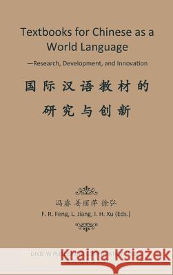Textbooks for Chinese as a World Language: -Research, Development, and Innovation Flobert Rui Feng Liping Jiang Iris Hong Xu 9781683721130