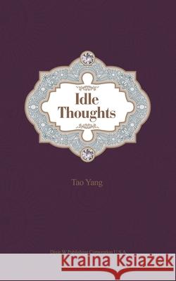 Idle Thoughts Tao Yang 9781683723165 Dixie W Publishing Corporation