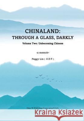 Chinaland: Volume Two: Unbecoming Chinese Peggy Lin   9781683724469 Dixie W Publishing Corporation