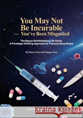 You May Not Be Incurable: You've Been Misguided Baoye Guo Hangyu Guo 9781683727613