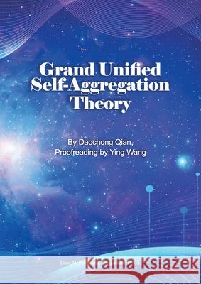 Grand Unified Self-Aggregation Theory Daochong Qian 9781683727736 Dixie W Publishing Corporation