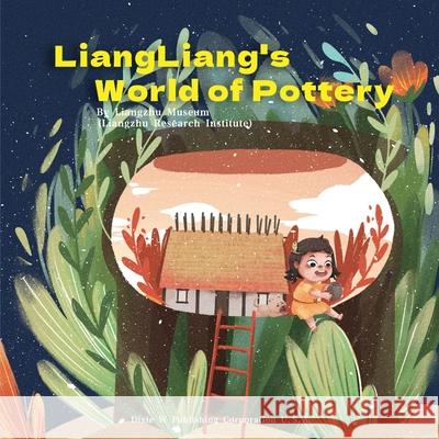LiangLiang's World of Pottery Liangzhu Museum 9781683727897 Dixie W Publishing Corporation