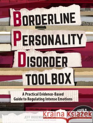 Borderline Personality Disorder Toolbox: A Practical Evidence-Based Guide to Regulating Intense Emotions Jeff Riggenbach 9781683730057 Pesi Publishing & Media