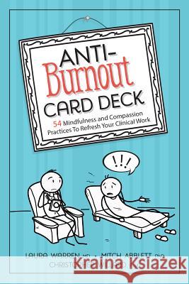Anti-Burnout Card Deck: 54 Mindfulness and Compassion Practices to Refresh Your Clinical Work Laura Warren Mitch Abblett Christopher Willard 9781683731078 Pesi Publishing & Media