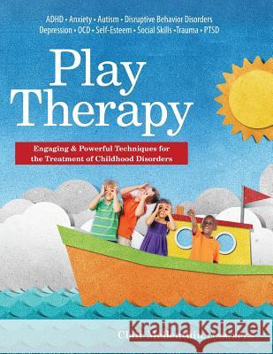 Play Therapy: Engaging & Powerful Techniques for the Treatment of Childhood Disorders Clair Mellenthin 9781683731122