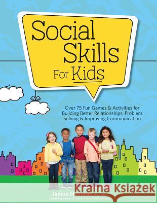 Social Skills for Kids: Over 75 Fun Games & Activities Fro Building Better Relationships, Problem Solving & Improving Communication Janine Halloran 9781683731450 Pesi Publishing