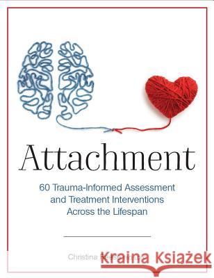 Attachment: 60 Trauma-Informed Assessment and Treatment Interventions Across the Lifespan Christina Reese 9781683731672 Pesi Publishing