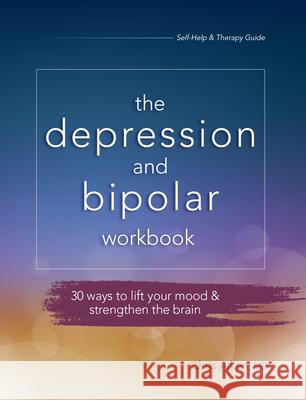 Depression and Bipolar Workbook: 30 Ways to Lift Your Mood & Strengthen the Brain Aiken, Chris 9781683732358