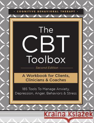 The CBT Toolbox, Second Edition: 185 Tools to Manage Anxiety, Depression, Anger, Behaviors & Stress Jeff Riggenbach 9781683732792 Pesi Publishing, Inc.