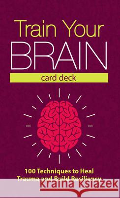 Train Your Brain Card Deck: 100 Techniques to Heal Trauma, and Build Resiliency Jennifer Sweeton 9781683733720 Pesi Publishing & Media