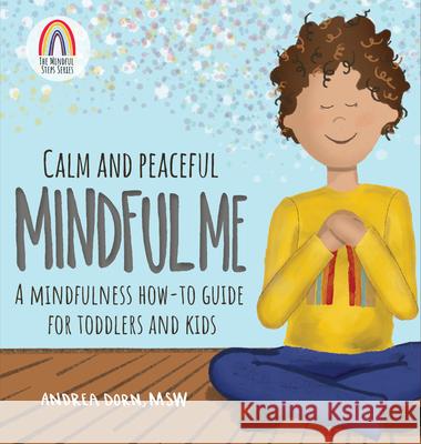 Calm and Peaceful Mindful Me: A Mindfulness How-To Guide for Toddlers and Kids Andrea Dorn 9781683733744 Pesi Publishing & Media