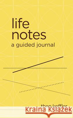 Life Notes: A Guided Journal Theo Koffler 9781683734239