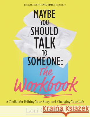 Maybe You Should Talk to Someone: The Workbook: A Toolkit for Editing Your Story and Changing Your Life Lori Gottlieb 9781683734352