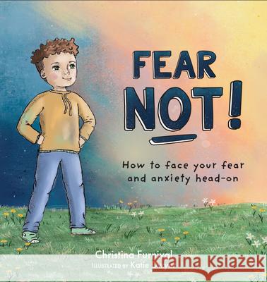 Fear Not: How to Face Your Fear and Anxiety Head on Christina Furnival Katie Dwyer 9781683734833 PESI Publishing, Inc.