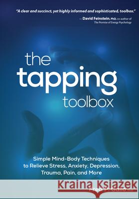 The Tapping Toolbox: Simple Body-Based Techniques to Relieve Stress, Anxiety, Depression, Trauma, Pain, and More Fred Gallo 9781683734970