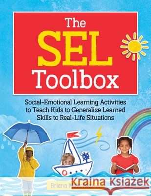The Sel Toolbox: Social-Emotional Learning Activities to Teach Kids to Generalize Learned Skills to Real-Life Situations Briana Makofske 9781683735380 PESI Publishing