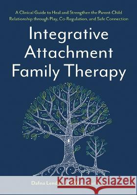 Integrative Attachment Family Therapy: A Clinical Guide to Heal and Strengthen the Parent-Child Relationship Dafna Lender Bessel Va 9781683736844 PESI Publishing