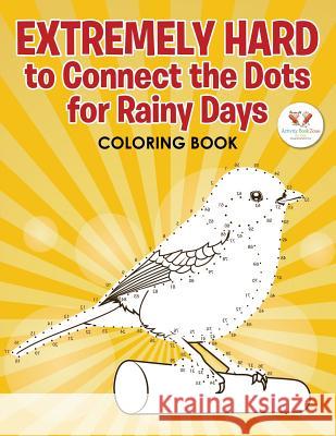 Extremely Hard to Connect the Dots for Rainy Days Activity Book Activity Book Zone for Kids   9781683761006 Activity Book Zone for Kids