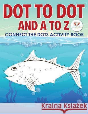 Dot to Dot and A to Z - Connect the Dots Activity Book Activity Book Zone for Kids 9781683761372 Activity Book Zone for Kids