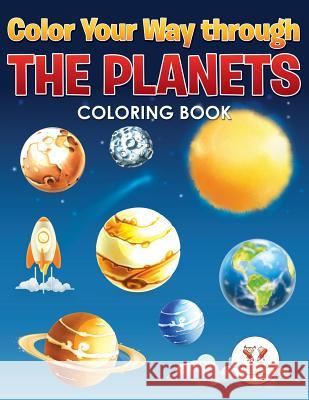 Color Your Way Through the Planets Coloring Book Activity Book Zone for Kids   9781683763192 Activity Book Zone for Kids