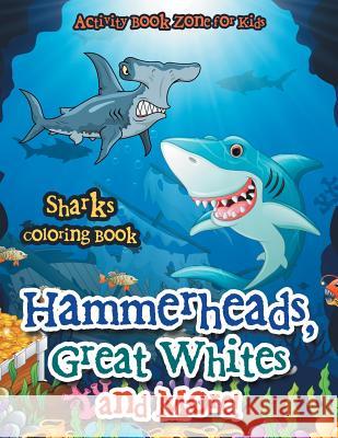 Hammerheads, Great Whites and More! Sharks Coloring Book Activity Book Zone for Kids   9781683763444 Activity Book Zone for Kids