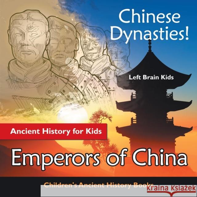 Chinese Dynasties! Ancient History for Kids: Emperors of China - Children's Ancient History Books Left Brain Kids 9781683765929 Left Brain Kids