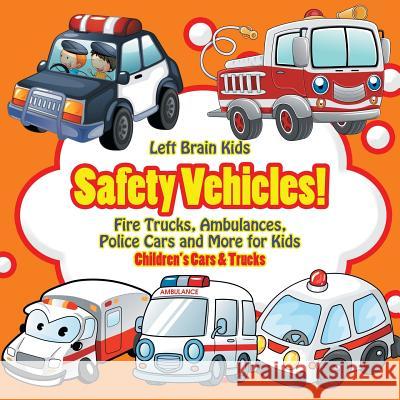 Safety Vehicles! Fire Trucks, Ambulances, Police Cars and More for Kids - Children's Cars & Trucks Left Brain Kids 9781683766223 Left Brain Kids