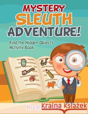 Mystery Sleuth Adventure! Find the Hidden Objects Activity Book Kreative Kids 9781683770046 Traudl Whlke