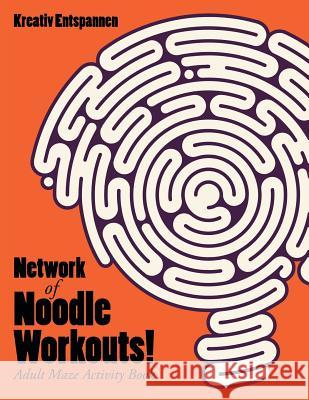 Network of Noodle Workouts! Adult Maze Activity Book Kreativ Entspannen   9781683770060 Traudl Whlke