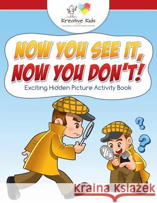 Now You See It, Now You Don't! Exciting Hidden Picture Activity Book Kreative Kids 9781683770091 Traudl Whlke