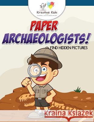 Paper Archaeologists! Find Hidden Pictures Kreative Kids   9781683770176 Traudl Whlke