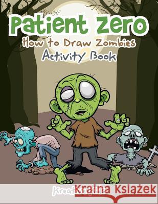 Patient Zero: How to Draw Zombies Activity Book Kreative Kids   9781683770183 Traudl Whlke