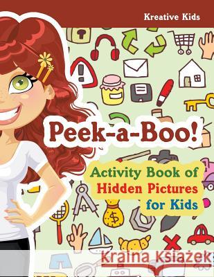 Peek-A-Boo! Activity Book of Hidden Pictures for Kids Kreative Kids   9781683770206 Traudl Whlke