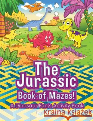 The Jurassic Book of Mazes! a Dinosaur Fan's Activity Book Kreative Kids   9781683770572 Traudl Whlke