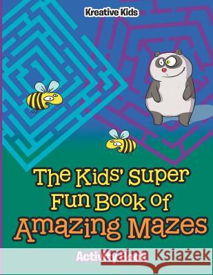 The Kids' Super Fun Book of Amazing Mazes Activity Book Kreative Kids 9781683770589 Traudl Wohlke