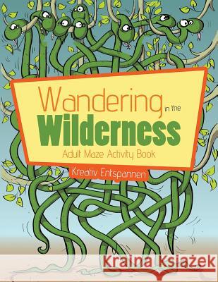 Wandering in the Wilderness: Adult Maze Activity Book Kreativ Entspannen   9781683771043 Kreativ Entspannen