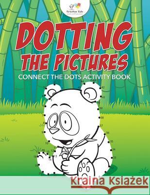 Dotting the Pictures: Connect the Dots Activity Book Kreative Kids   9781683771128 Kreative Kids