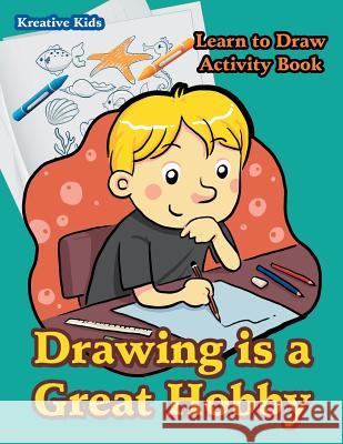 Drawing is a Great Hobby Learn to Draw Activity Book Entspannen, Kreativ 9781683771197 Kreativ Entspannen