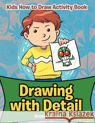 Drawing with Detail: Kids How to Draw Activity Book Kreative Kids 9781683771258 Kreative Kids