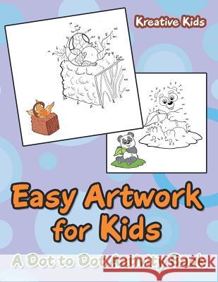 Easy Artwork for Kids: A Dot to Dot Activity Book Kreative Kids   9781683771319 Kreative Kids