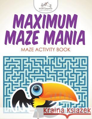 Maximum Maze Mania: Maze Activity Book Kreativ Entspannen   9781683771449 Kreativ Entspannen