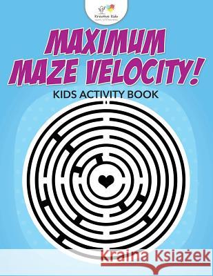 Maximum Maze Velocity! Kids Activity Book Kreative Kids 9781683771456 Kreative Kids