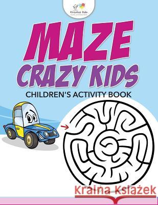 Maze Crazy Kids: Children's Activity Book Kreative Kids   9781683771470 Kreative Kids