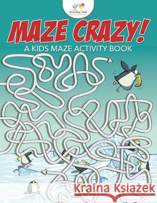 Maze Crazy! a Kids Maze Activity Book Kreative Kids   9781683771487 Kreative Kids