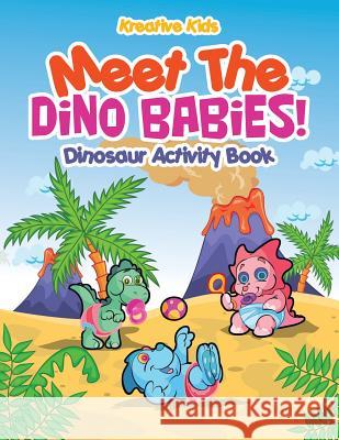 Meet the Dino Babies! Dinosaur Activity Book Kreative Kids   9781683771661 Kreative Kids