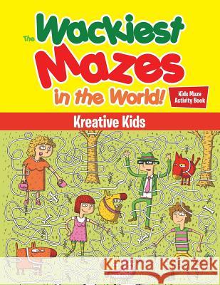 The Wackiest Mazes in the World! Kids Maze Activity Book Kreative Kids   9781683772033 Kreative Kids