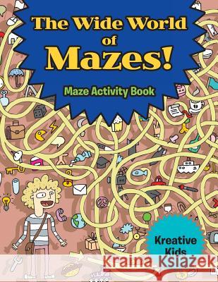 The Wide World of Mazes! Maze Activity Book Kreative Kids 9781683772064 Kreative Kids