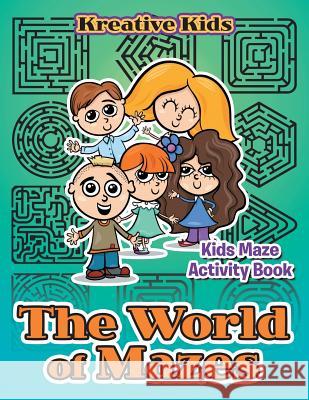 The World of Mazes - Kids Maze Activity Book Kreative Kids   9781683772071 Kreative Kids