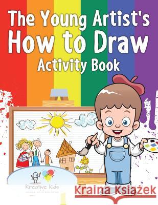 The Young Artist's How to Draw Activity Book Kreative Kids 9781683772088 Kreative Kids