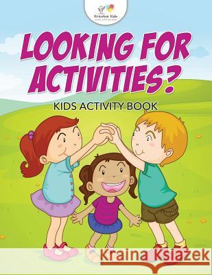 Looking For Activities? Kids Activity Book Kreative Kids 9781683772101 Kreative Kids